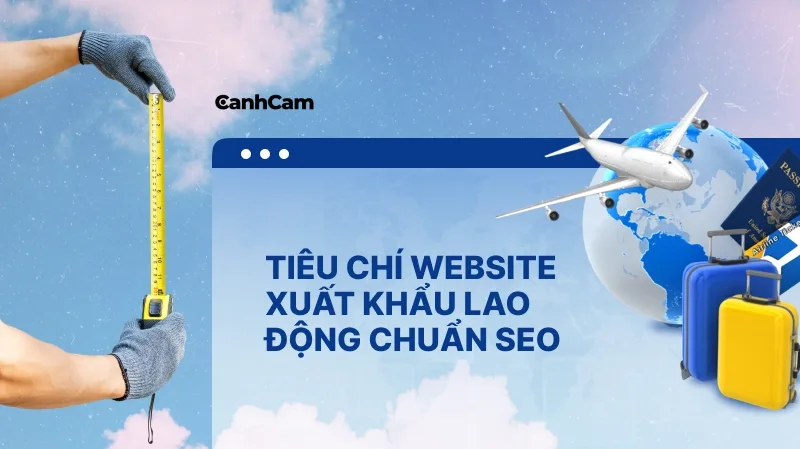 Thiết kế website xuất khẩu lao động chuẩn SEO cần đáp ứng những tiêu chí nào