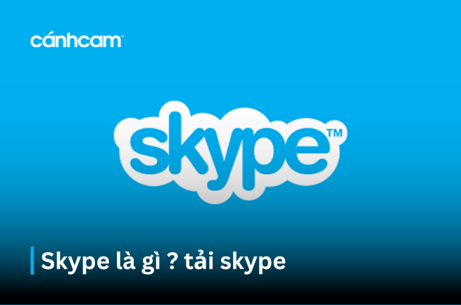 Skype là gì ? Tải Skype mới nhất tại đây Skype là gì ? Tải Skype mới nhất tại đây
