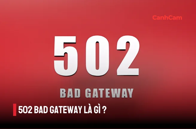 502 Bad Gateway là gì? Tổng hợp các cách sửa lỗi 502 502 Bad Gateway là gì? Tổng hợp các cách sửa lỗi 502