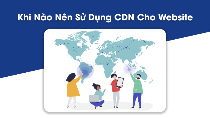 khi nào sử dung CDN cho website