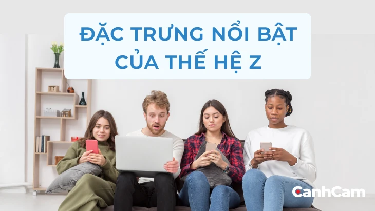 Đặc trưng nổi bật của Gen Z