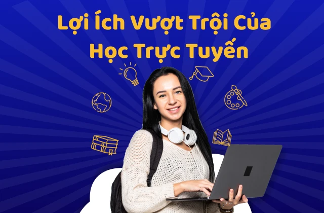 Lợi ích của học online – Xu hướng giáo dục của hiện tại – tương lai Lợi ích của học online – Xu hướng giáo dục của hiện tại – tương lai