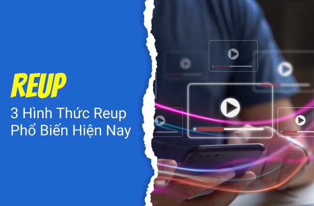 Reup là gì? Các hình thức reup video phổ biến Reup là gì? Các hình thức reup video phổ biến