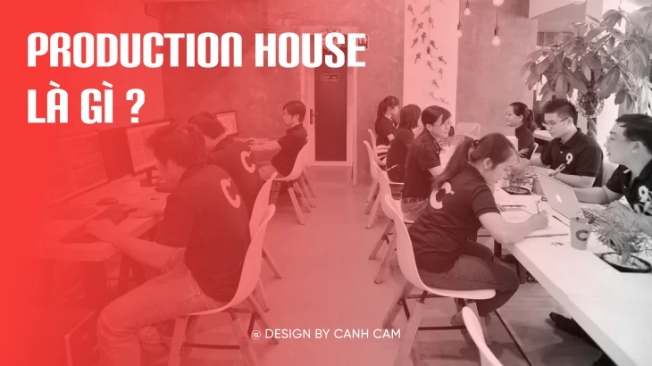 Production House là gì? Quy trình làm việc của Production House có những gì? Production House là gì? Quy trình làm việc của Production House có những gì?