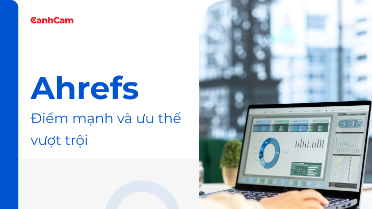 Điểm mạnh và ưu thế vượt trội của Ahrefs