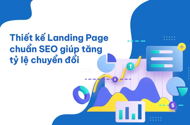 Thiết kế Landing Page chuẩn SEO giúp tăng tỷ lệ chuyển đổi