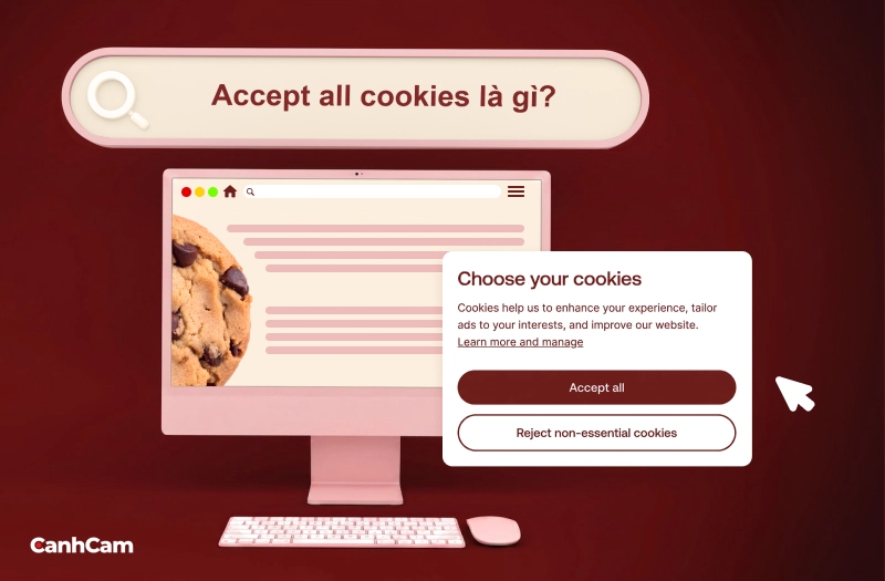 Accept all cookies là gì? Bạn có thật sự cần “Accept Cookies” mỗi khi duyệt web?