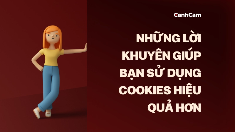 Những lời khuyên giúp bạn sử dụng Cookies hiệu quả hơn