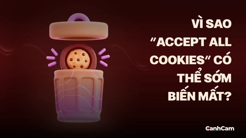 Vì sao "Accept All Cookies" có thể sớm biến mất