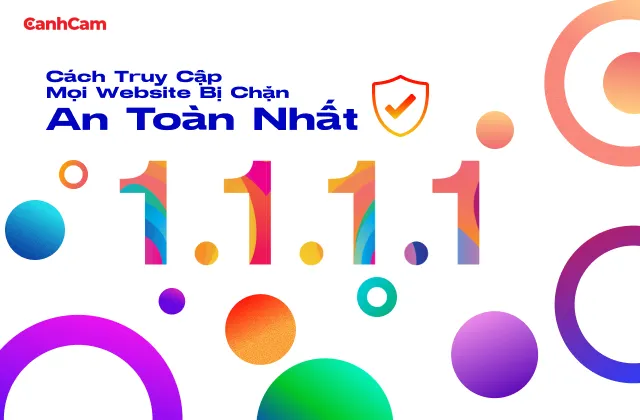 Tải 1.1.1.1 Miễn Phí – Cách Truy Cập Mọi Website Bị Chặn An Toàn Nhất