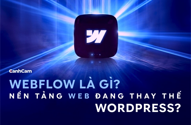 Webflow là gì? Vì sao ngày càng nhiều designer chuyển từ WordPress sang Webflow?