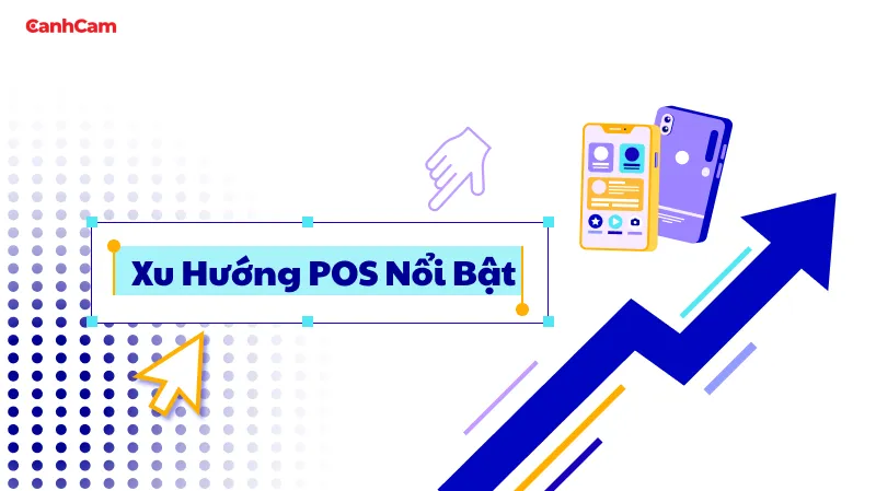 Xu Hướng POS Nổi Bật