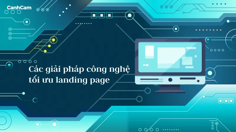Các giải pháp công nghệ nhằm tối ưu hiệu suât cho landing page
