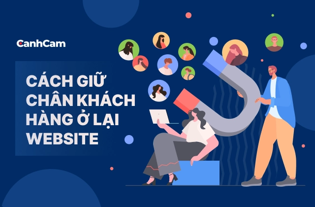 Cách Giữ Chân Khách Hàng Ở Lại Website: 12 Giải Pháp Tăng Tương Tác Và Cải Thiện SEO