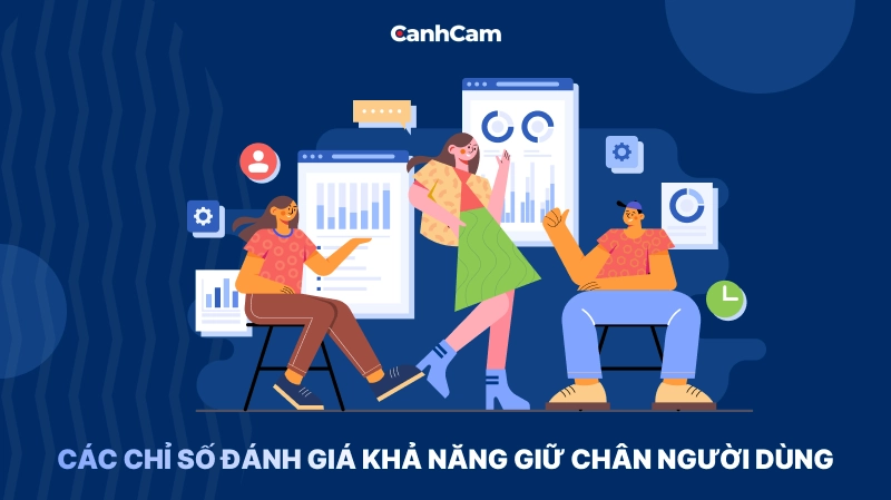 Các Chỉ Số Quan Trọng Để Đánh Giá Khả Năng Giữ Chân Người Dùng