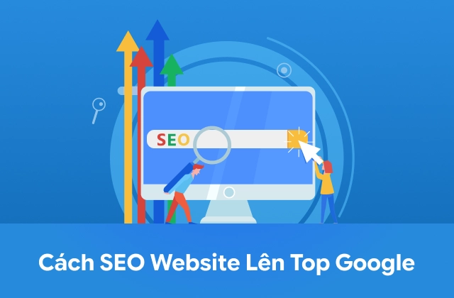 Cách SEO website lên top Google: Hướng dẫn chi tiết
