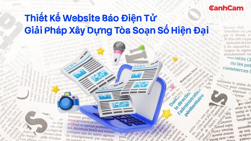 Thiết Kế Website Báo Điện Tử - Giải Pháp Xây Dựng Tòa Soạn Số Hiện Đại