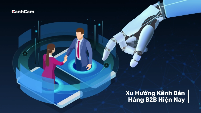 Bản chất và xu hướng thay đổi của các kênh bán hàng B2B