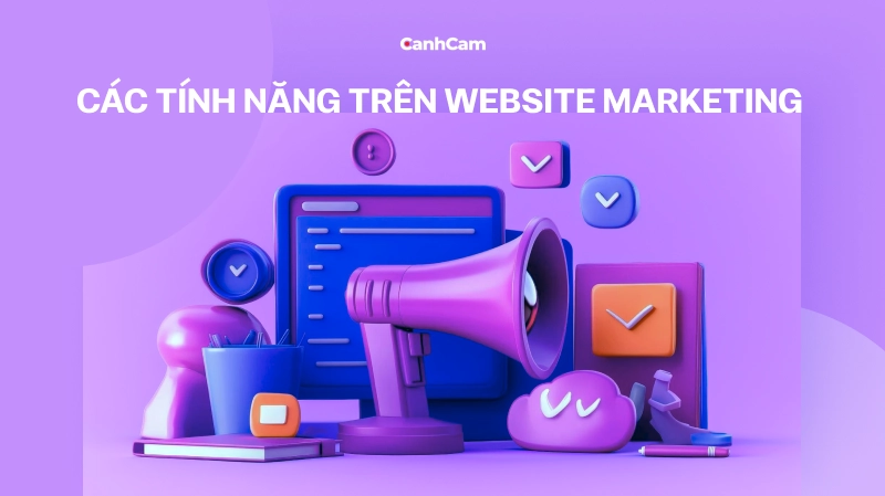 Các tính năng không thể thiếu trên website marketing