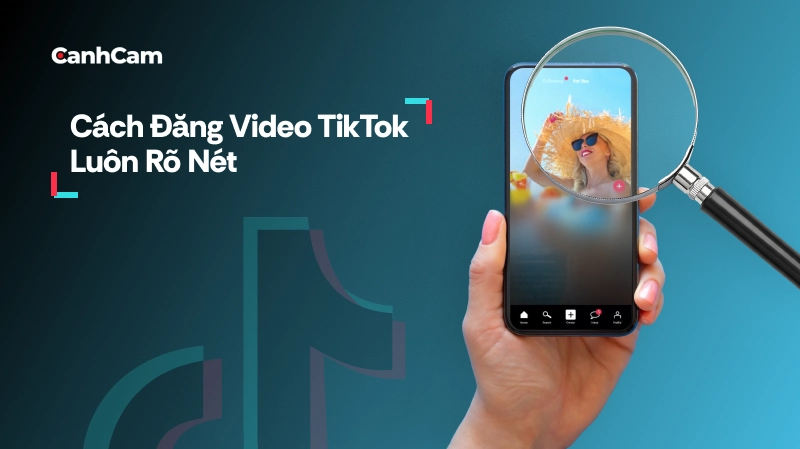 Cách giúp video TikTok luôn rõ nét