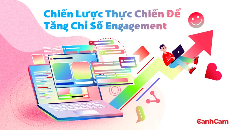 Chiến lược thực chiến để tăng chỉ số Engagement