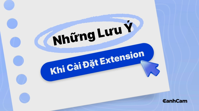 Những Lưu Ý Quan Trọng Trước Khi Cài Đặt Extension