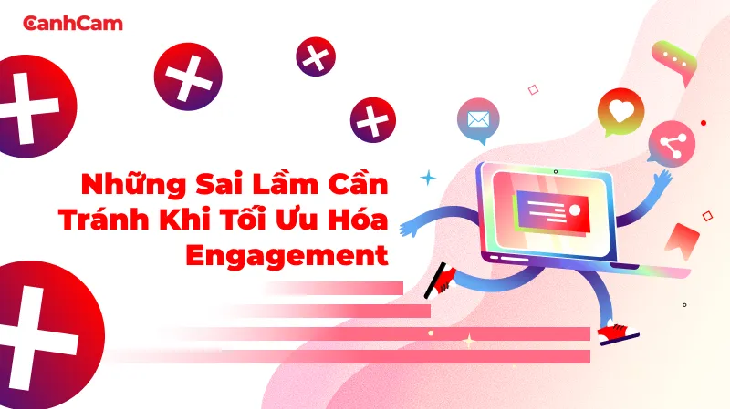 Những sai lầm cần tránh khi tối ưu hóa Engagement