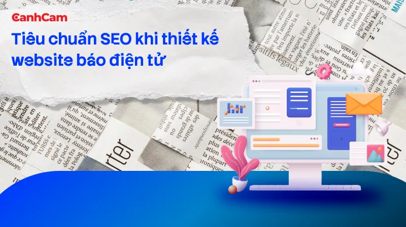 Tiêu chuẩn SEO khi thiết kế website báo điện tử