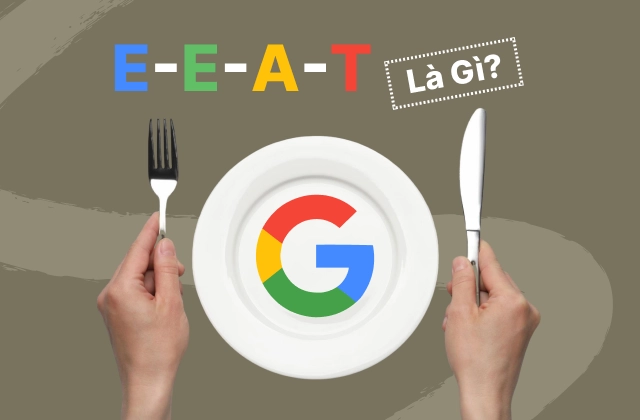 E-E-A-T là gì? 4 yếu tố quan trọng và cách cải thiện cho website