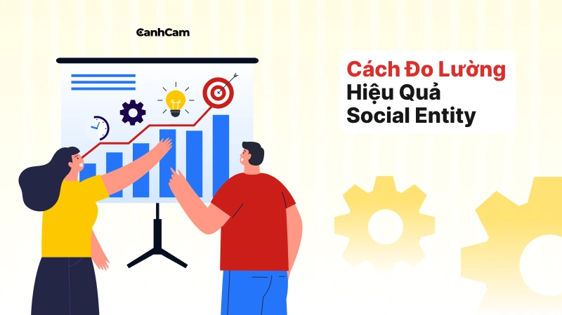 Cách Đo Lường Hiệu Quả Khi Xây Dựng Social Entity