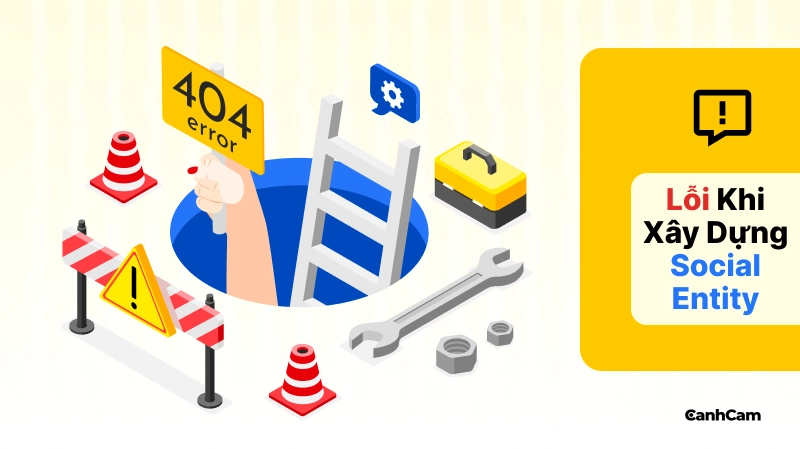Những Lỗi Sai Thường Gặp Khi Xây Dựng Social Entity